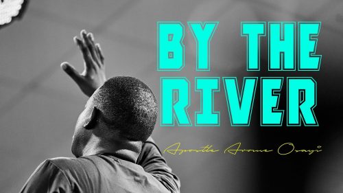 Apostle Arome Osayi – By The River (A Song Of Ascent)
