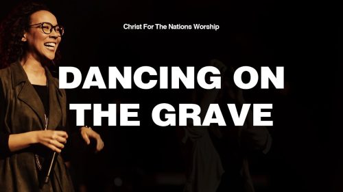 Christ For The Nations Worship – Dancing On The Grave