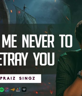 Praiz Singz – Help Me Never To Betray You (Prayer Chant)