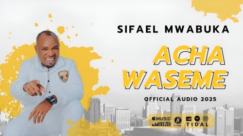 Sifaeli Mwabuka – Acha Waseme