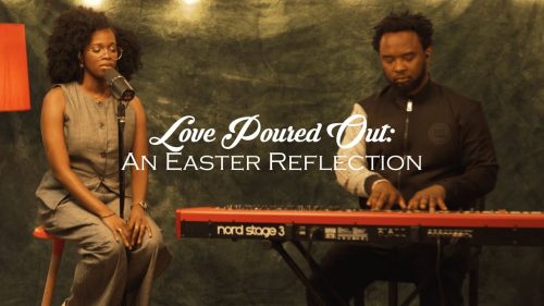 Sinmidele - Love Poured Out (An Easter Reflection)