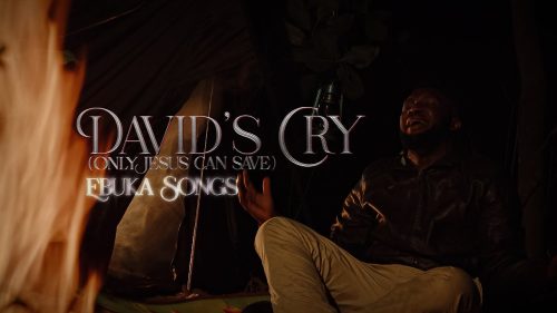 Ebuka Songs - David'S Cry (Only Jesus Can Save)