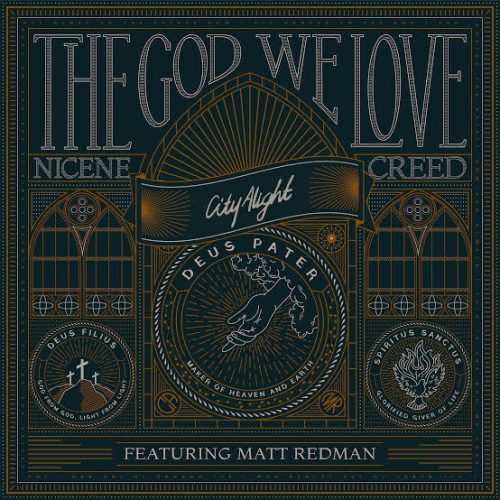 CityAlight – The God We Love (Nicene Creed) ft Matt Redman