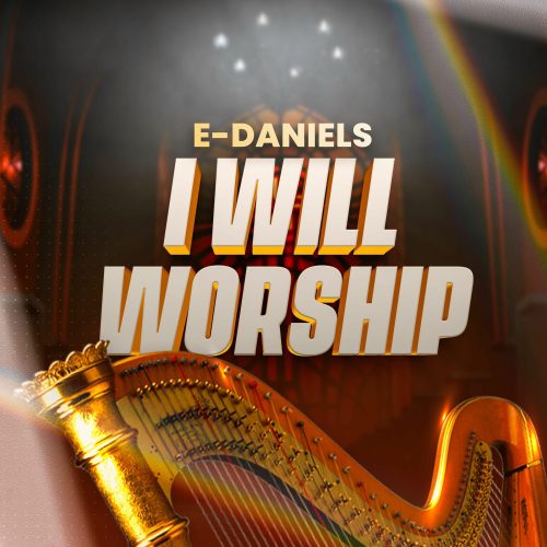 E-Daniels – I Will Worship