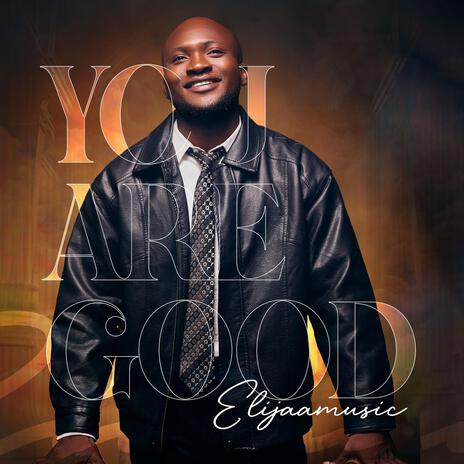 Elijaa Music – You Are Good