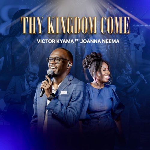 Victor Kyama – Thy Kingdom Come Ft. Joanna Neema