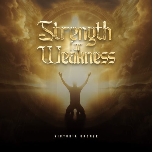 Victoria Orenze – Strength For Weakness