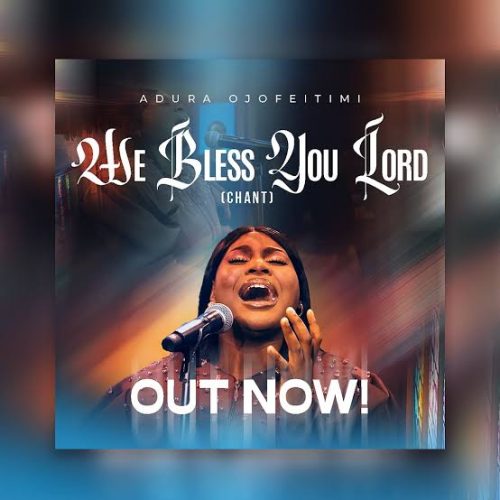 Adura Ojofeitimi – We Bless You Lord (Chant)