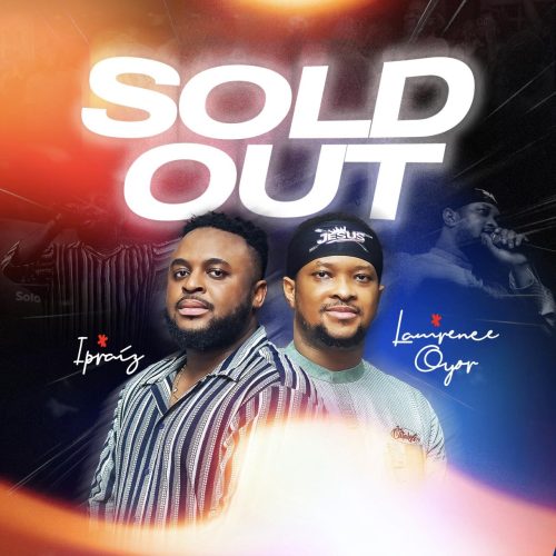 Ipraiz – Sold Out ft Lawrence Oyor