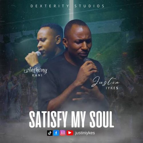 Justin Iykes – Satisfy My Soul ft Anthony Kani Justin Iykes – Satisfy My Soul ft Anthony Kani