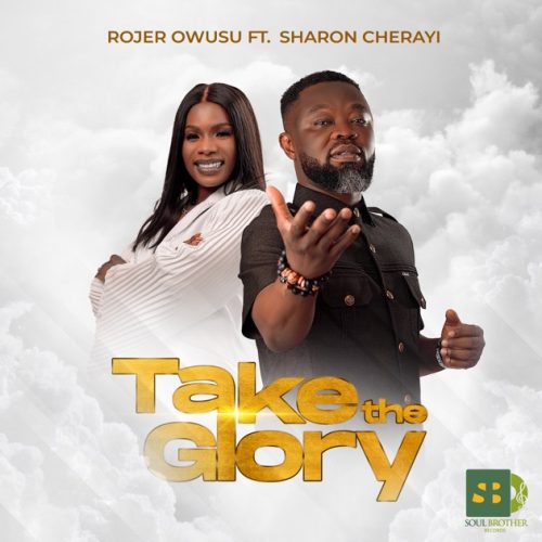 Rojer Owusu – Take The Glory Ft Sharon Cherayi