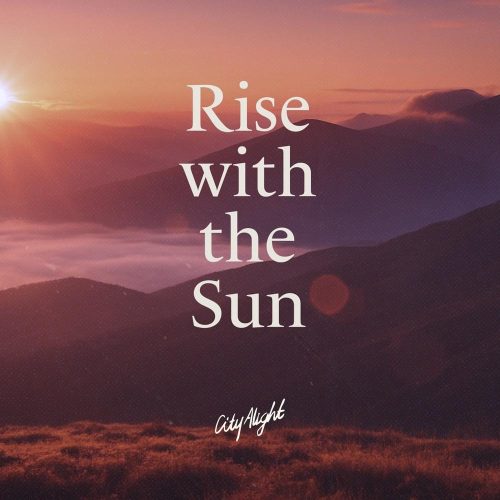 CityAlight – Rise With The Sun