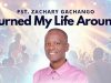 Pst Zachary Gachango – Turned My Life Around