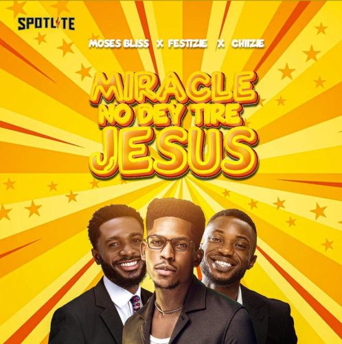 Moses Bliss – Miracle No Dey Tire Jesus