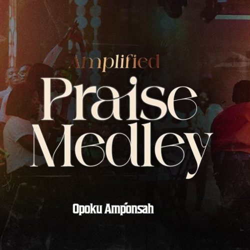 Opoku Amponsah – Amplified Praise Medley