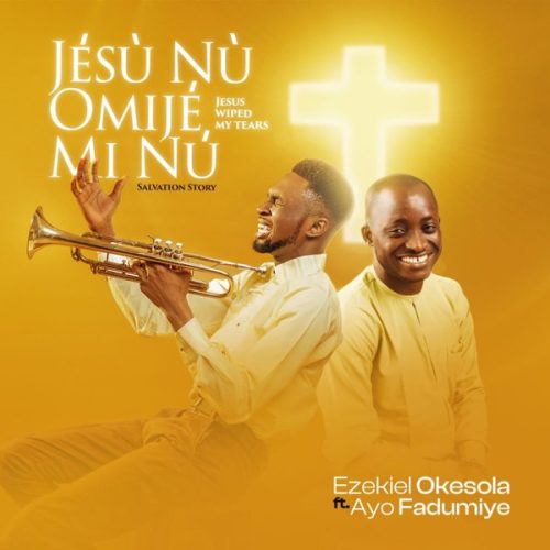Ezekiel Okesola – JéSù Nu Omijé Mi Nù (Salvation Story) Ezekiel Okesola – JéSù Nu Omijé Mi Nù (Salvation Story)