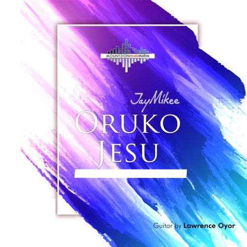 JayMikee – Oruko Jesu