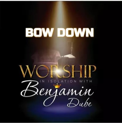 Benjamin Dube - Bow Down & Worship